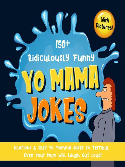 Cover image for 150+ Ridiculously Funny Yo Mama Jokes. Hilarious & Silly Yo Momma Jokes So Terrible, Even Your Mum Will Laugh Out Loud! (With Pictures)